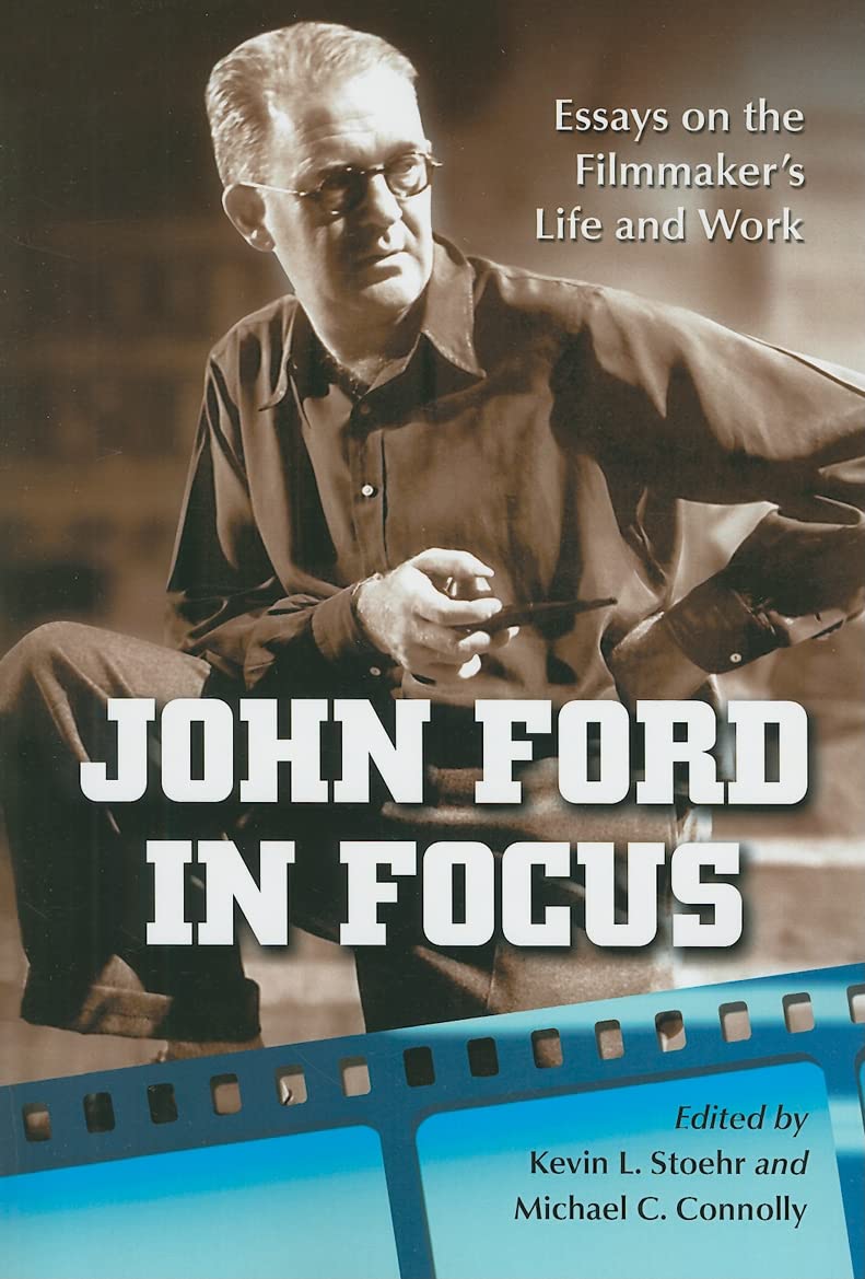 John Ford In Focus: Essays On The Filmmaker'S Life And Work,New
