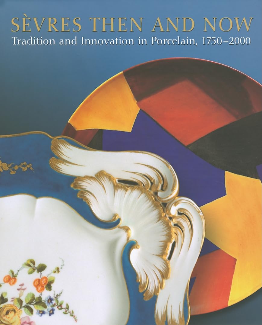 Svres Then and Now: Tradition and Innovation in Porcelain, 17502000,Used
