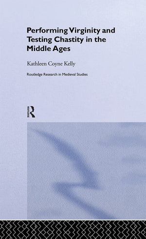 Performing Virginity And Testing Chastity In The Middle Ages,New