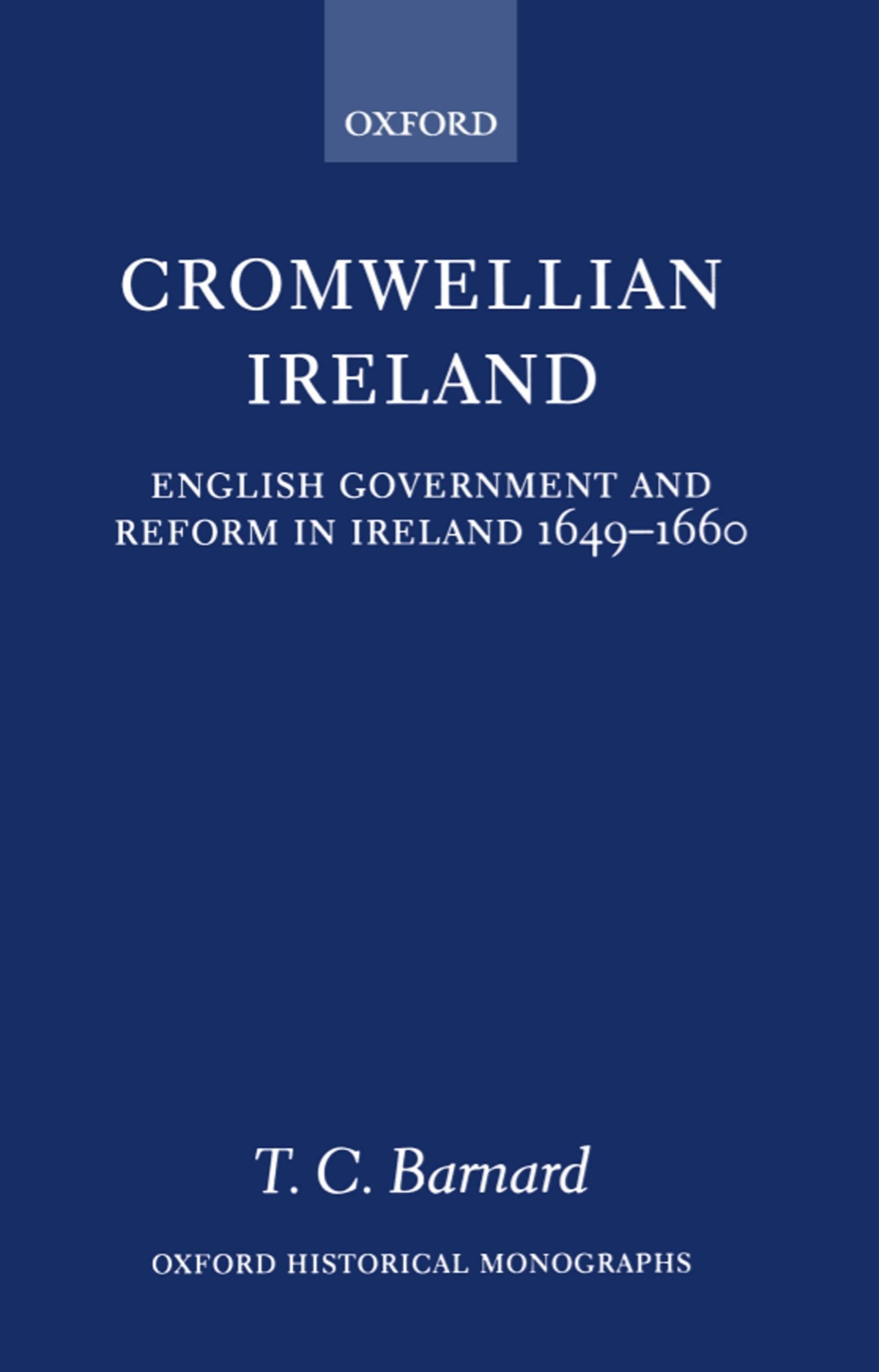 Cromwellian Ireland: English Government And Reform In Ireland 16491660 (Oxford Historical Monographs),Used