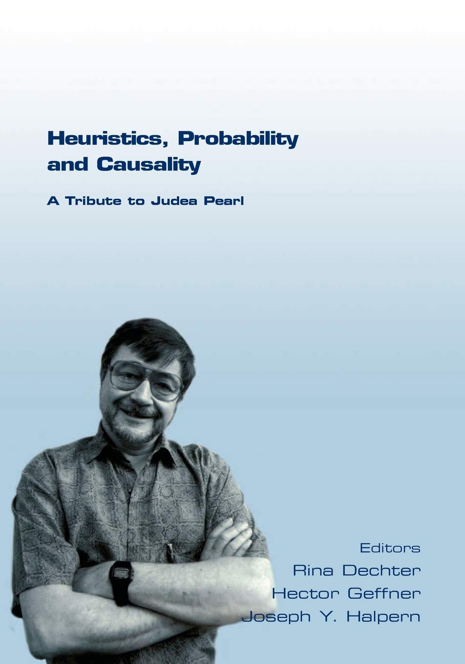 Heuristics, Probability and Causality. a Tribute to Judea Pearl (Tributes),Used