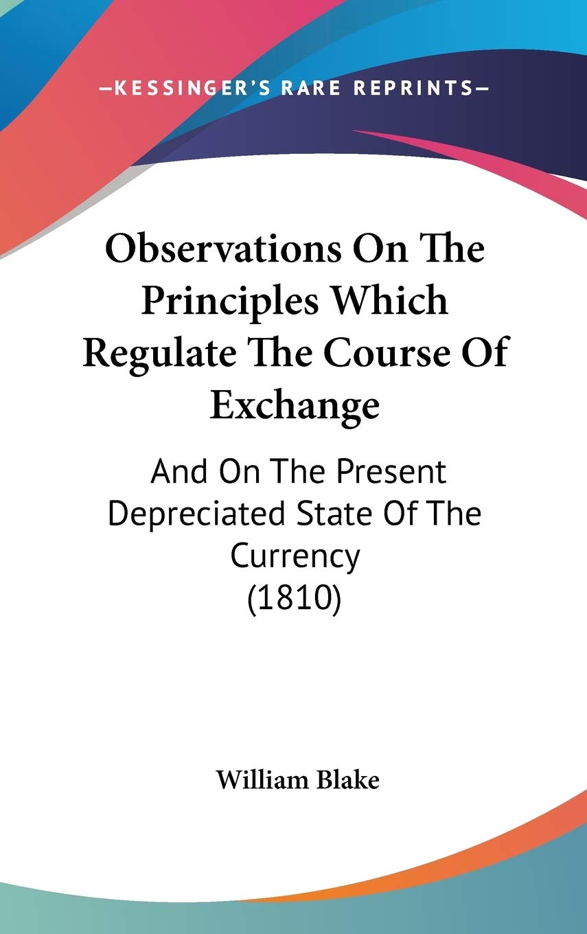 Observations On The Principles Which Regulate The Course Of Exchange: And On The Present Depreciated State Of The Currency (1810,New