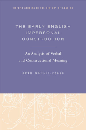 The Early English Impersonal Construction: An Analysis of Verbal and Constructional Meaning (Oxford Studies in the History of En,Used