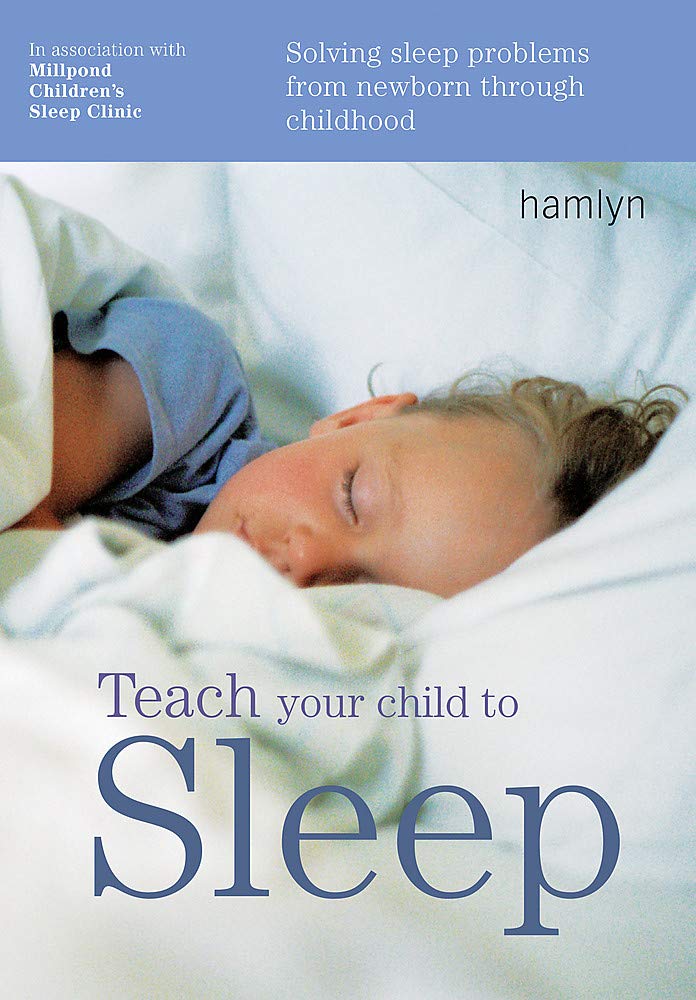Teach Your Child To Sleep: Solving Sleep Problems From Newborn Through Childhood
