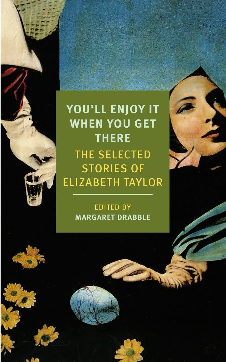 You'Ll Enjoy It When You Get There: The Stories Of Elizabeth Taylor (New York Review Books Classics)