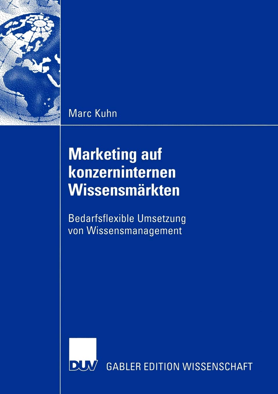 Marketing auf konzerninternen Wissensmrkten: Bedarfsflexible Umsetzung von Wissensmanagement (German Edition),Used