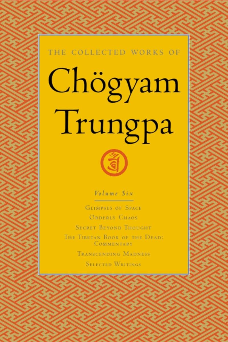 The Collected Works of Chgyam Trungpa, Volume 6: Glimpses of SpaceOrderly ChaosSecret Beyond ThoughtThe Tibetan Book of the D,Used