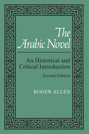 The Arabic Novel: An Historical And Critical Introduction, Second Edition (Contemporary Issues In The Middle East),Used