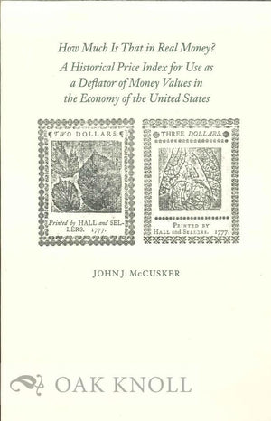 How Much Is That In Real Money?: A Historical Price Index For Use As A Deflator Of Money Values In The Economy Of The United Sta