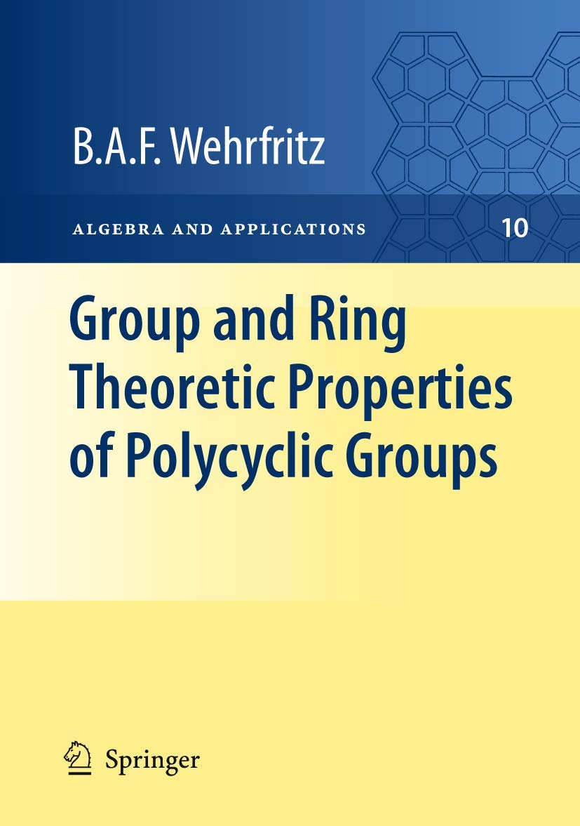Group and Ring Theoretic Properties of Polycyclic Groups (Algebra and Applications, 10),Used