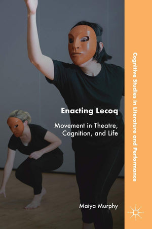 Enacting Lecoq: Movement in Theatre, Cognition, and Life (Cognitive Studies in Literature and Performance),Used