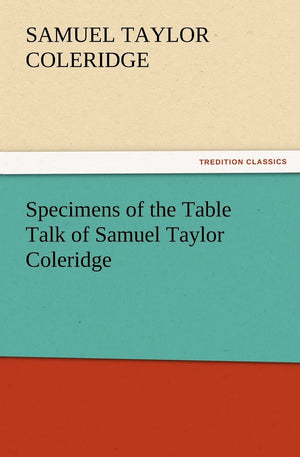 Specimens of the Table Talk of Samuel Taylor Coleridge,Used