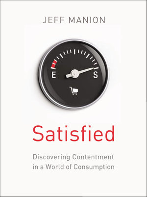 Satisfied: Discovering Contentment in a World of Consumption,Used