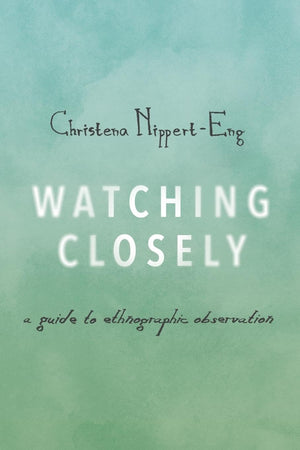 Watching Closely: A Guide to Ethnographic Observation,Used