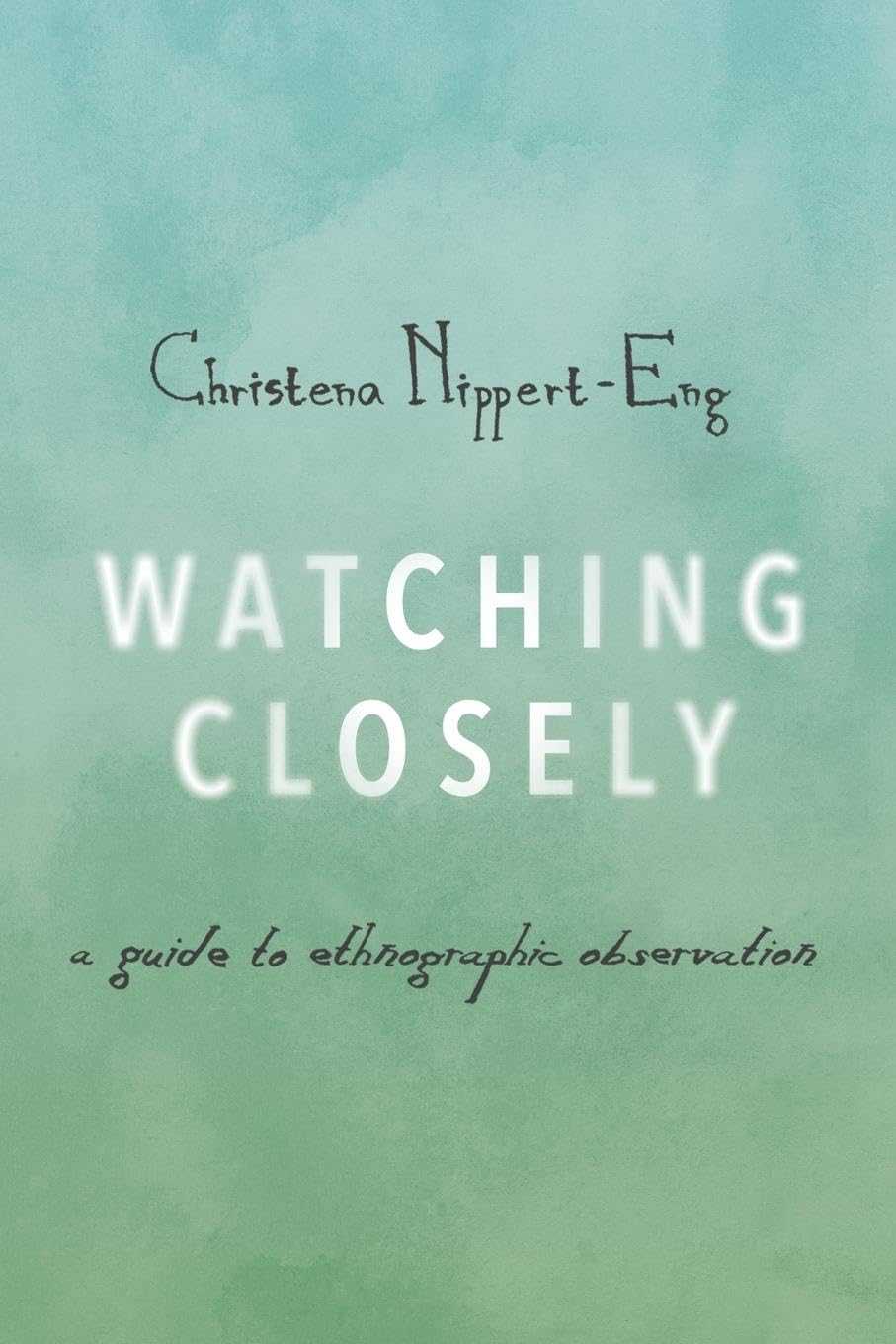 Watching Closely: A Guide to Ethnographic Observation,Used