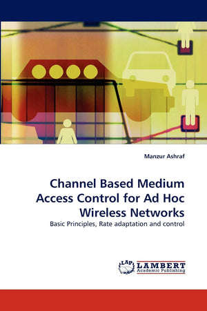 Channel Based Medium Access Control for Ad Hoc Wireless Networks: Basic Principles, Rate adaptation and control,Used
