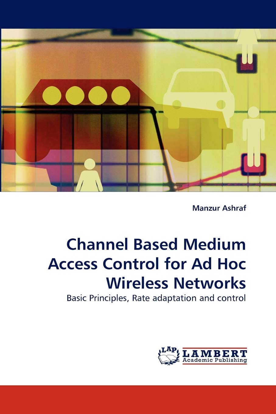 Channel Based Medium Access Control for Ad Hoc Wireless Networks: Basic Principles, Rate adaptation and control,Used