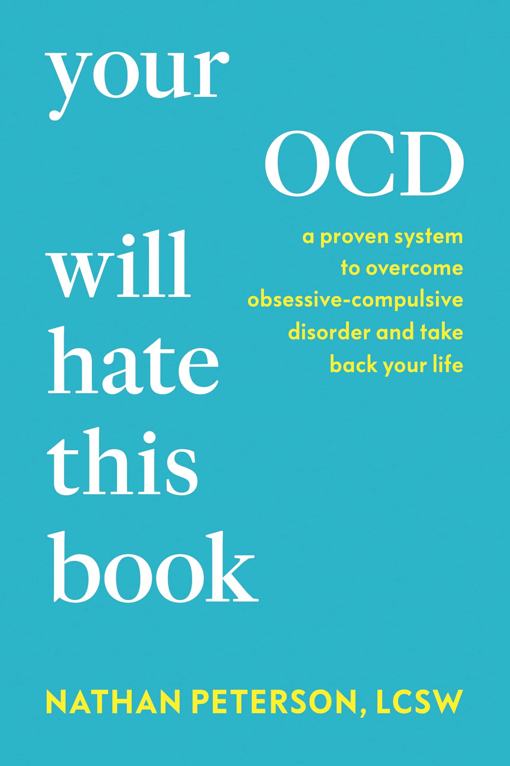Your Ocd Will Hate This Book: A Proven System To Overcome ObsessiveCompulsive Disorder And Take Back Your Life