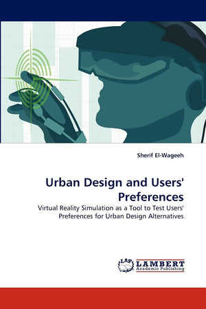 Urban Design and Users' Preferences: Virtual Reality Simulation as a Tool to Test Users' Preferences for Urban Design Alternativ,Used