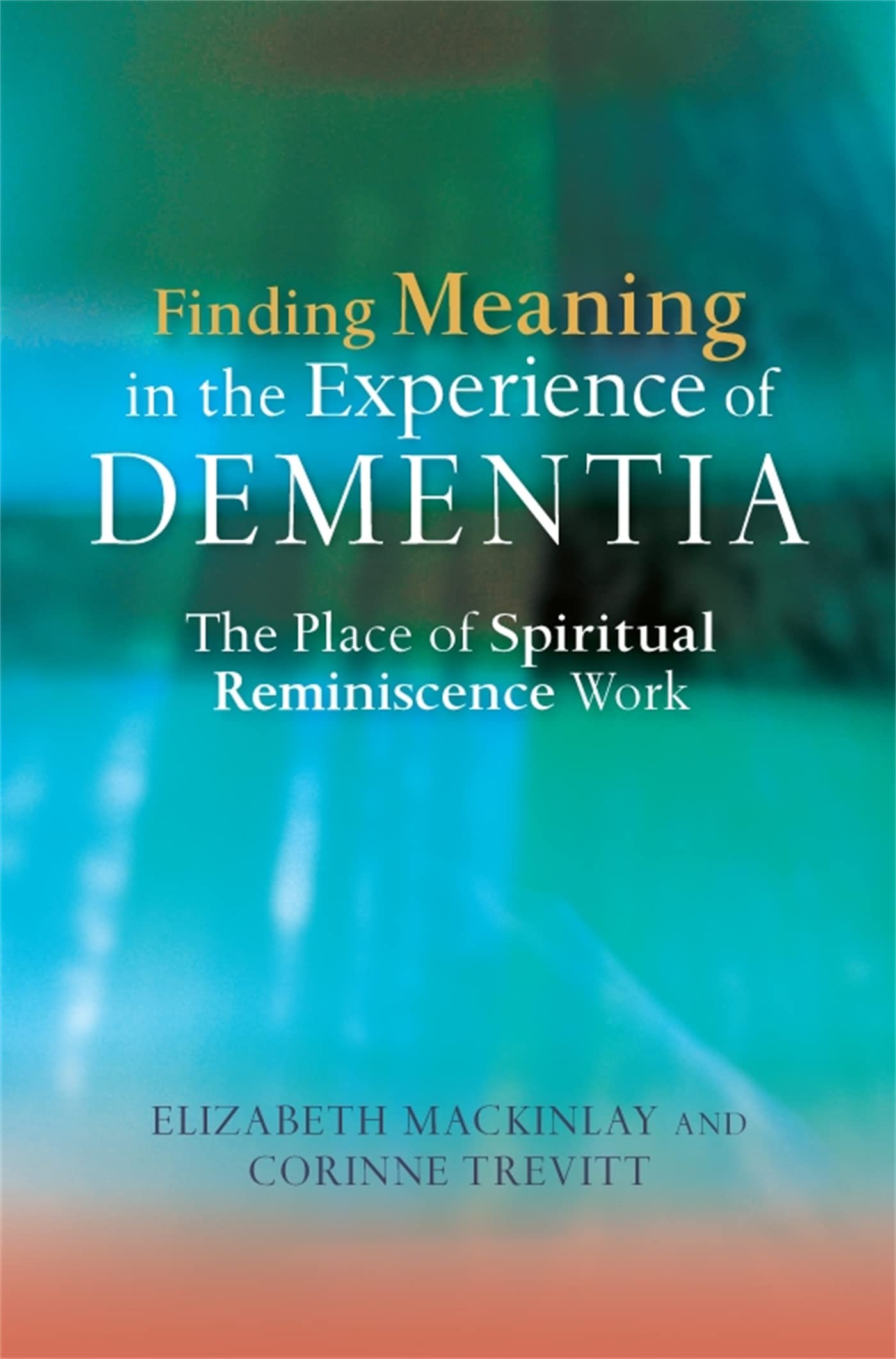 Finding Meaning In The Experience Of Dementia: The Place Of Spiritual Reminiscence Work,Used