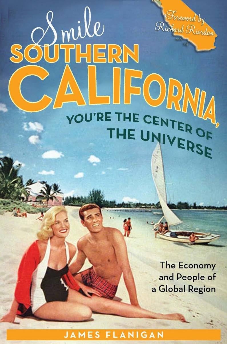 Smile Southern California, You'Re The Center Of The Universe: The Economy And People Of A Global Region,New