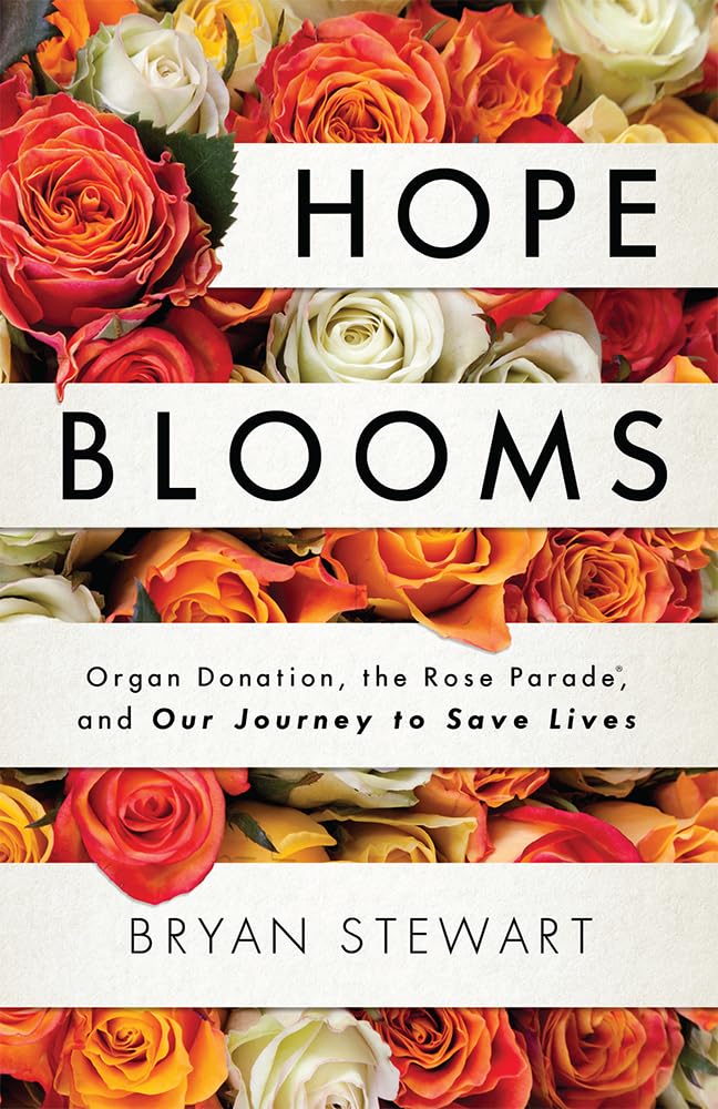 Hope Blooms: Organ Donation, The Rose Parade, And Our Journey To Save Lives,Used