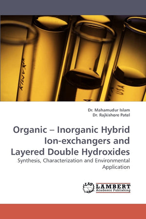 Organic ? Inorganic Hybrid Ionexchangers and Layered Double Hydroxides: Synthesis, Characterization and Environmental Applicati,Used