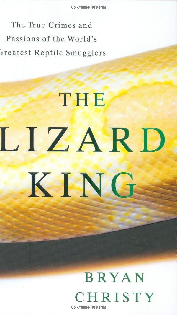 The Lizard King: The True Crimes And Passions Of The Worlds Greatest Reptile Smugglers,New