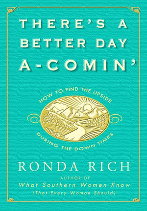 There's a Better Day AComin': How to Find the Upside During the Down Times,New