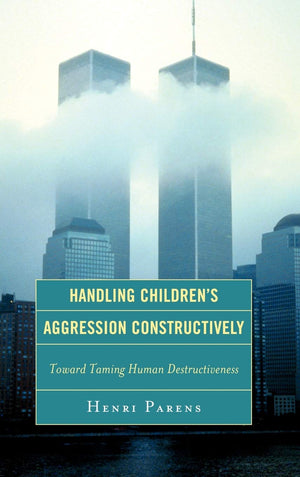 Handling Children's Aggression Constructively: Toward Taming Human Destructiveness,Used