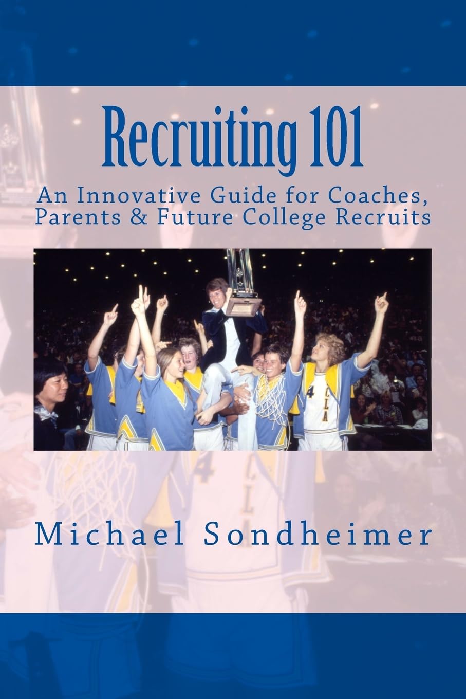 Recruiting 101: An Innovative Guide for Coaches, Parents & Future College Recruits,Used