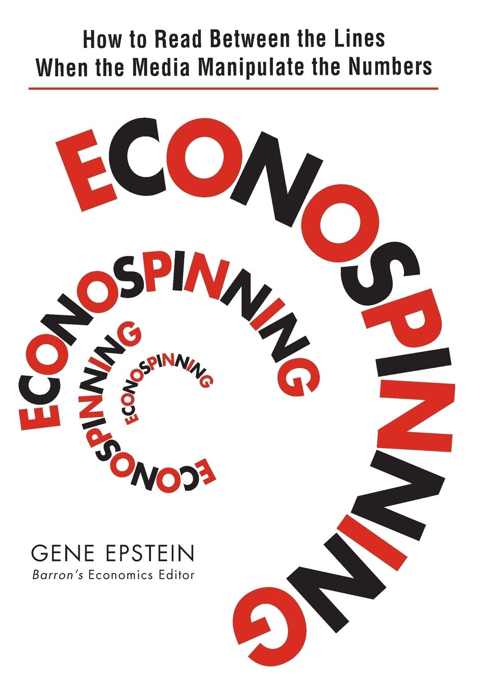 Econospinning: How to Read Between the Lines When the Media Manipulate the Numbers,Used