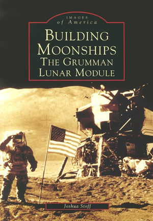 Building Moonships: The Grumman Lunar Module (Images Of America: New York),New