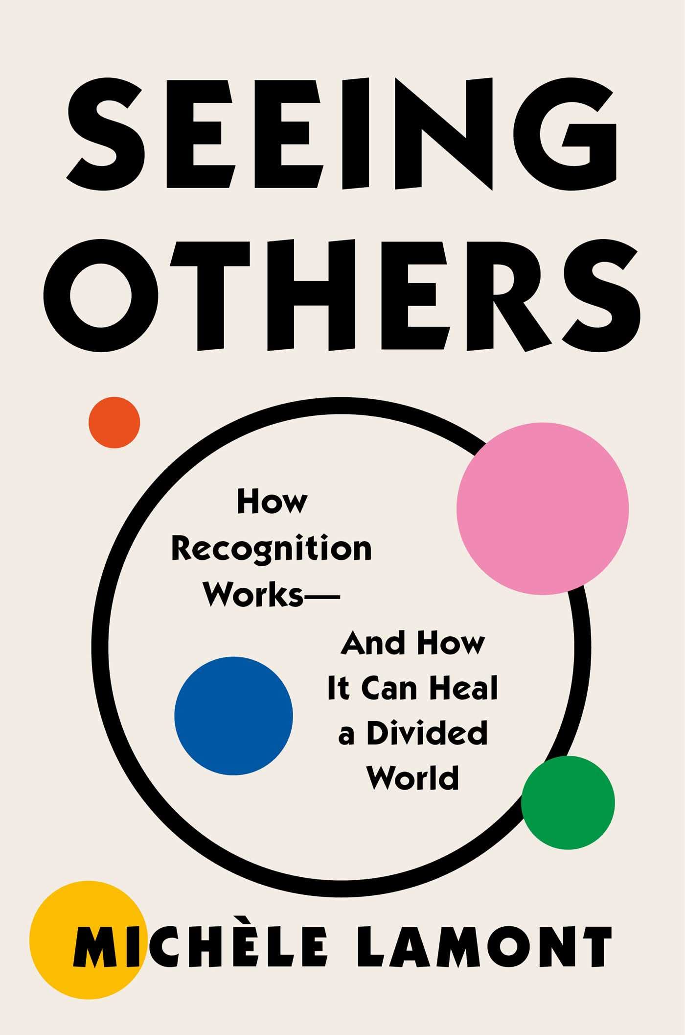 Seeing Others: How Recognition Worksand How It Can Heal A Divided World,Used