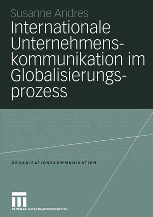 Internationale Unternehmenskommunikation Im Globalisierungsprozess: Eine Studie Zum Einfluss Der Globalisierung Auf Die 250 Grte,Used