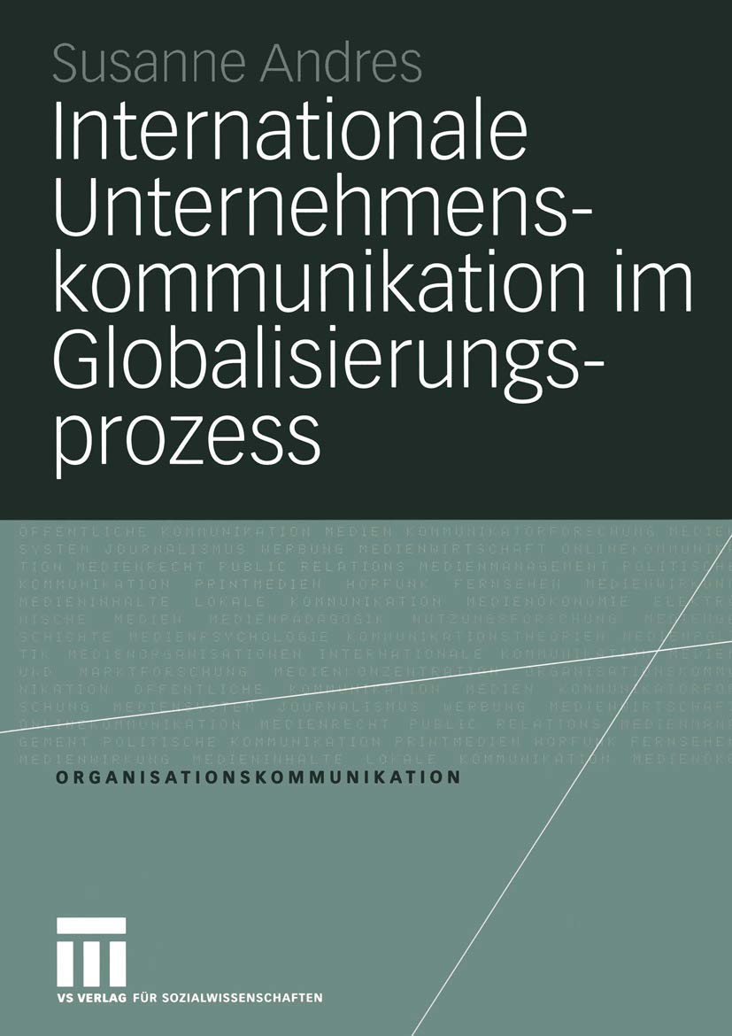 Internationale Unternehmenskommunikation Im Globalisierungsprozess: Eine Studie Zum Einfluss Der Globalisierung Auf Die 250 Grte,Used