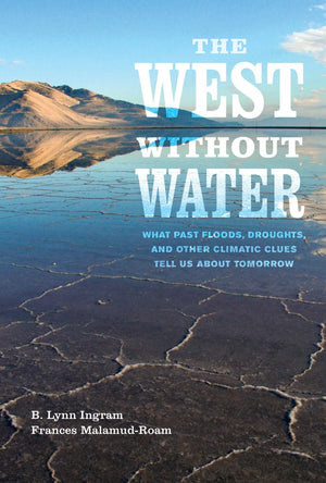 The West without Water: What Past Floods, Droughts, and Other Climatic Clues Tell Us about Tomorrow,Used