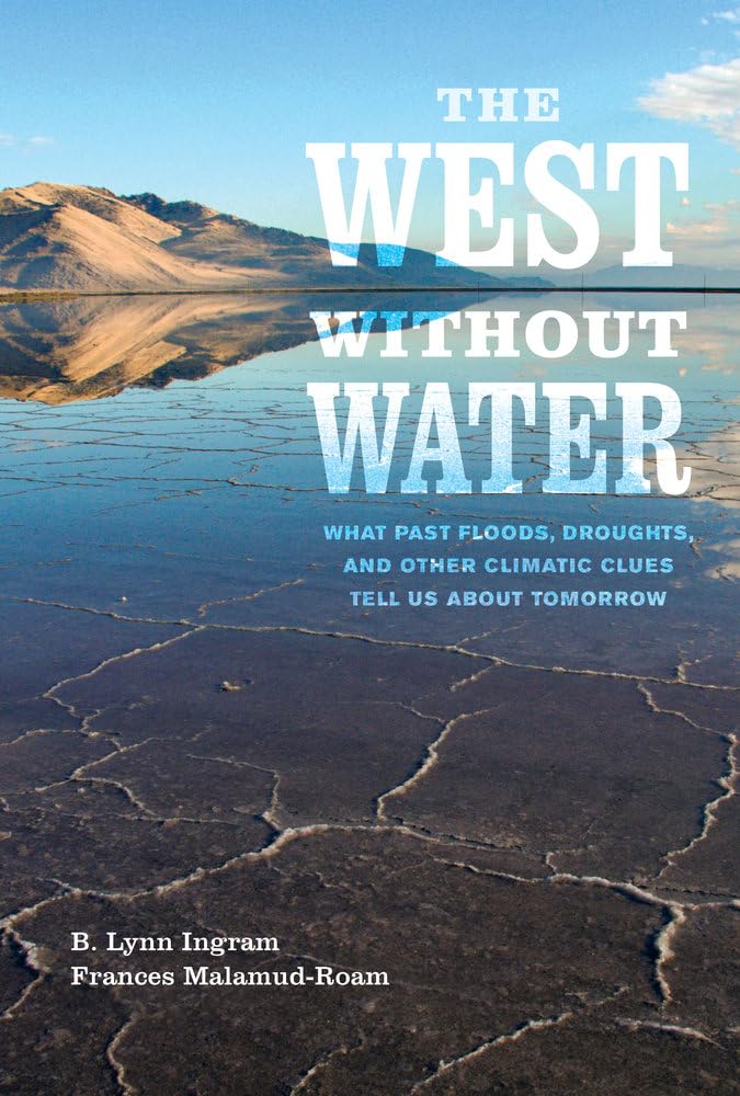 The West without Water: What Past Floods, Droughts, and Other Climatic Clues Tell Us about Tomorrow,Used