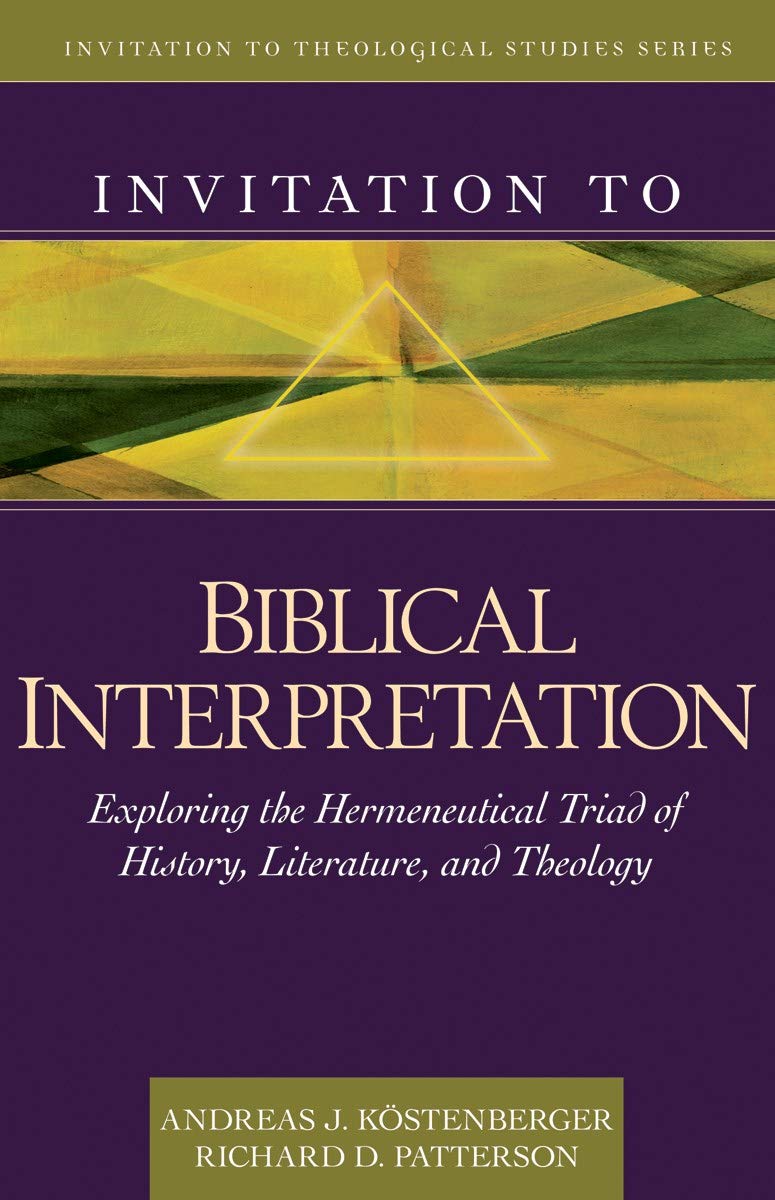 Invitation To Biblical Interpretation: Exploring The Hermeneutical Triad Of History, Literature, And Theology (Invitation To The,New