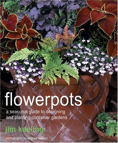 Flowerpots: A Seasonal Guide to Planting, Designing, and Displaying Pots,Used