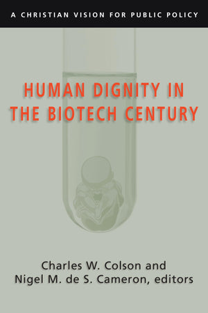 Human Dignity In The Biotech Century: A Christian Vision For Public Policy,New