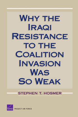 Why The Iraqi Resistance To The Coalition Invasion Was So Weak (Project Air Force),New
