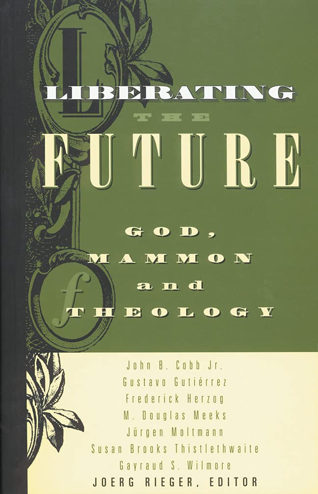 Liberating the Future: God, Mammon, and Theology,Used