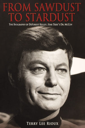 From Sawdust To Stardust: The Biography Of Deforest Kelley, Star Trek'S Dr. Mccoy,Used