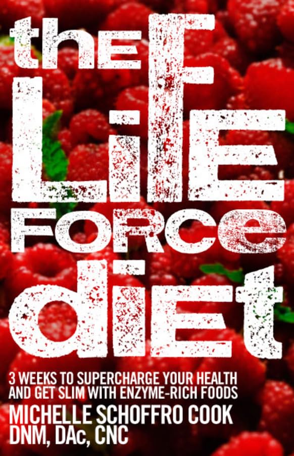 The Life Force Diet: 3 Weeks To Supercharge Your Health And Stay Slim With Enzymerich Foods,New