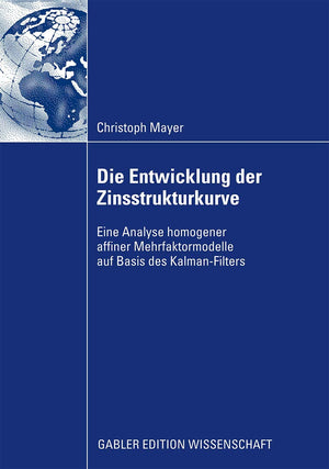 Die Entwicklung der Zinsstrukturkurve: Eine Analyse homogener affiner Mehrfaktormodelle auf Basis des KalmanFilters (German Edi,Used