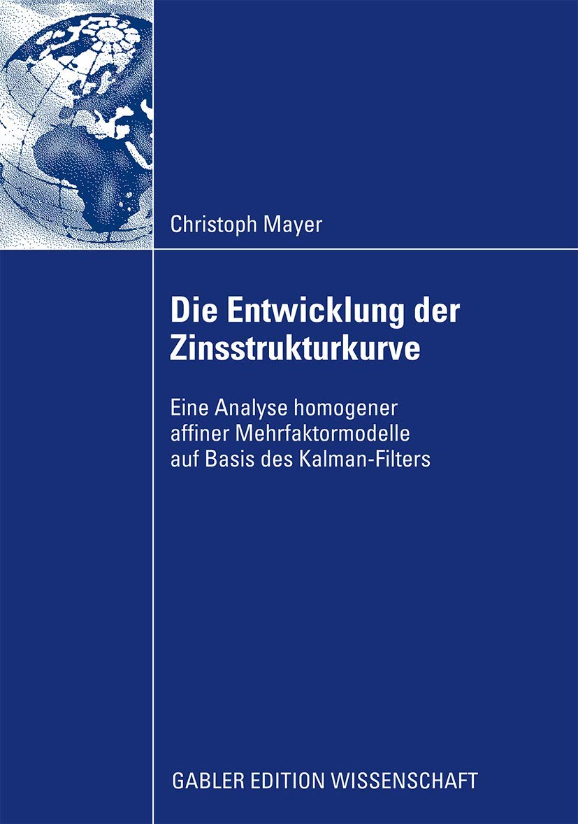 Die Entwicklung der Zinsstrukturkurve: Eine Analyse homogener affiner Mehrfaktormodelle auf Basis des KalmanFilters (German Edi,Used