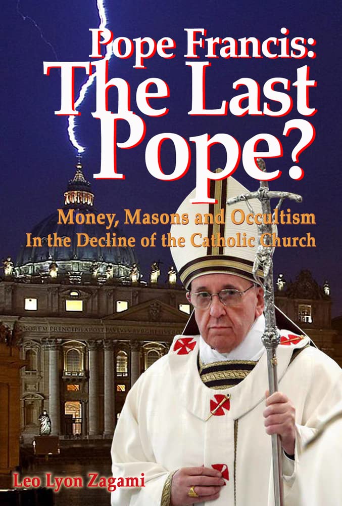 Pope Francis: The Last Pope?: Money, Masons and Occultism in the Decline of the Catholic Church,Used