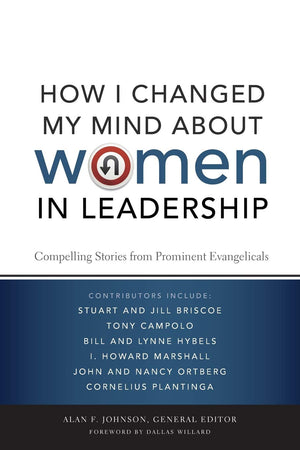 How I Changed My Mind About Women In Leadership: Compelling Stories From Prominent Evangelicals,New