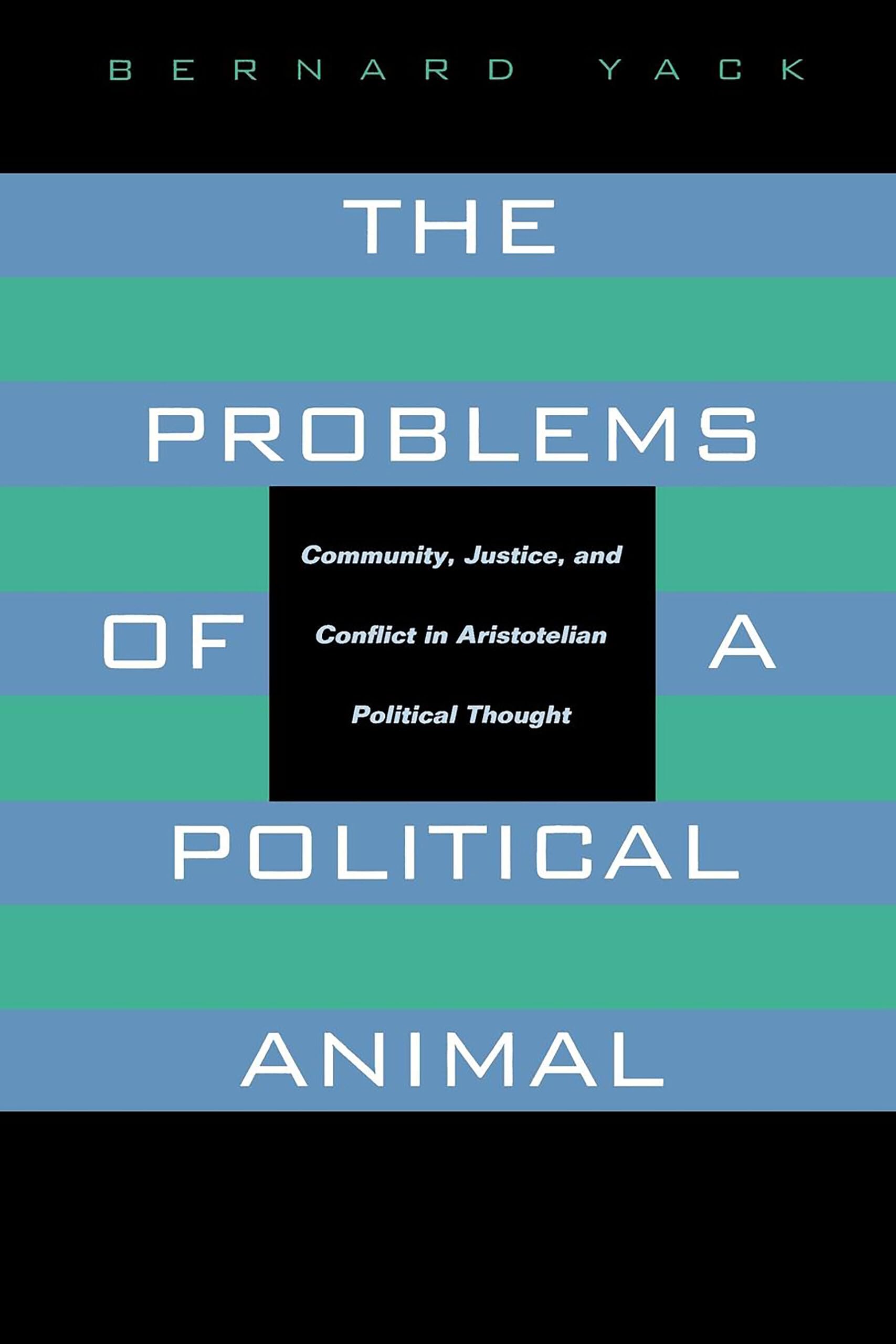 The Problems of a Political Animal: Community, Justice, and Conflict in Aristotelian Political Thought,Used
